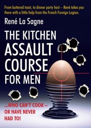 Front cover of The Kitchen Assault Course For Men Who Cant Cook Or Have Never Had To by Ren La Sagne