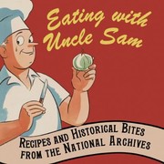 Front cover of Eating With Uncle Sam Recipes And Historical Bites From The National Archives by David S. Ferriero