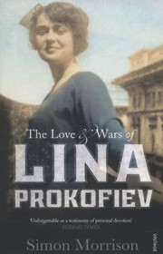Front cover of The Love and Wars of Lina Prokofiev by Simon Morrison
