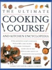 Front cover of The Ultimate Cooking Course And Kitchen Encyclopedia by Carole Clements