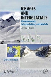 Front cover of Ice Ages And Interglacials Measurements Interpretation And Models by Donald Rapp