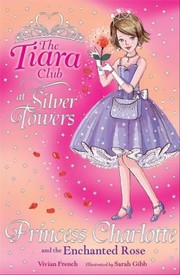 Front cover of Princess Charlotte And The Enchanted Rose by Vivian French