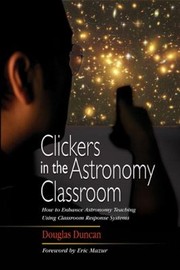 Front cover of Clickers In The Astronomy Classroom How To Enhance Astronomy Teaching Using Classroom Response Systems by Douglas Duncan