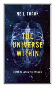 Front cover of The Universe Within From Quantum To Cosmos by Neil Turok