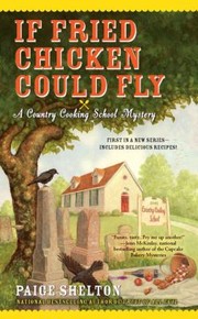 Front cover of If Fried Chicken Could Fly A Country Cooking School Mystery by Paige Shelton