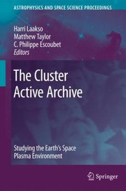 Front cover of The Cluster Active Archive Studying The Earths Space Plasma Environment by Harri Laakso