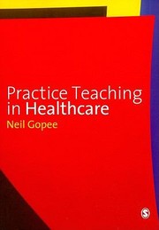 Front cover of Practice Teaching In Healthcare by Neil Gopee