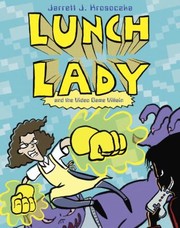 Front cover of Lunch Lady And The Video Game Villain by Jarrett Krosoczka