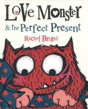 Cover of Love Monster The Perfect Present by Rachel Bright