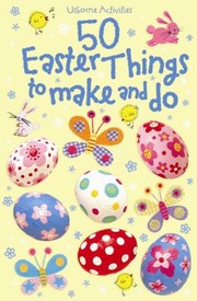 Cover of 50 Easter Things To Make And Do by Kirsteen Rogers