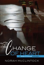 Front cover of Change Of Heart A Robyn Hunter Mystery by Norah McClintock