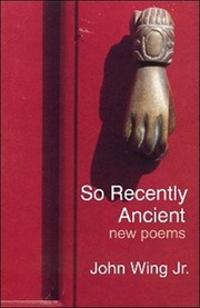 Front cover of So Recently Ancient New Poems by John, Jr. Wing