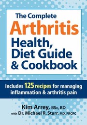 Cover of The Complete Arthritis Health Diet Guide Cookbook Includes 125 Recipes For Managing Inflammation Arthritis Pain by Kim Arrey