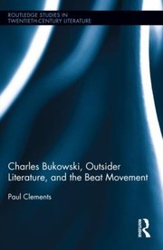 Front cover of Charles Bukowski Outsider Literature And The Beat Movement by Paul Clements