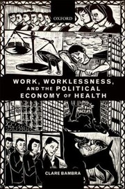 Front cover of Work Worklessness And The Political Economy Of Health by Clare Bambra