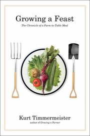 Front cover of Growing A Feast The Chronicle Of A Farmtotable Meal by Kurt Timmermeister