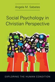 Front cover of Social Psychology In Christian Perspective Exploring The Human Condition by Angela M. Sabates