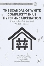 Front cover of The Scandal Of White Complicity In Us Hyperincarceration A Nonviolent Spirituality Of White Resistance by Margaret Pfeil