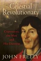 Cover of Celestial Revolutionary Copernicus The Man And His Universe by John Freely sketched