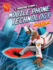 Cover of Amazing Story Of Mobile Phone Technology Max Axiom Stem Adventures by Tammy Enz