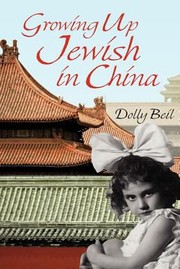 Front cover of Growing Up Jewish In China by Dolly Beil