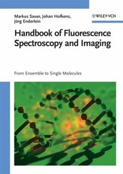 Front cover of Handbook Of Fluorescence Spectroscopy And Imaging From Ensemble To Single Molecules by Markus Sauer