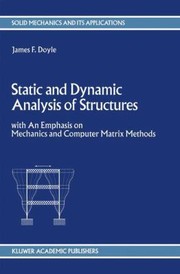 Front cover of Static And Dynamic Analysis Of Structures With On Emphasis On Mechanics And Computer Matrix Methods by James F. Doyle