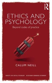 Front cover of Ethics And Psychology Beyond Codes Of Practice by Calum Neill