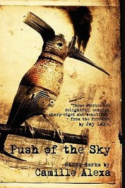 Front cover of Push Of The Sky Short Works by Camille Alexa