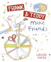 Front cover of Frank Teddy Make Friends by Louise Yates