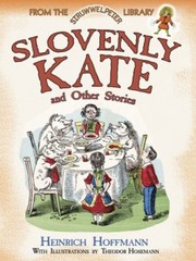 Front cover of Slovenly Kate And Other Stories by Heinrich Hoffmann