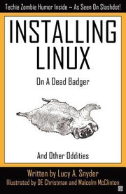 Front cover of Installing Linux On A Dead Badger And Other Oddities by Lucy A. Snyder