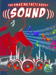Front cover of The Amazing Facts About Sound by Buffy Silverman