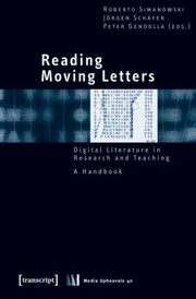 Front cover of Reading Moving Letters Digital Literature In Research And Teaching A Handbook by Roberto Simanowski
