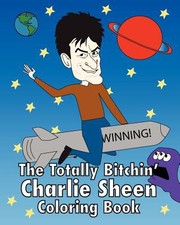 Front cover of The Totally Bitchin Charlie Sheen Coloring Book by Liz Champagne