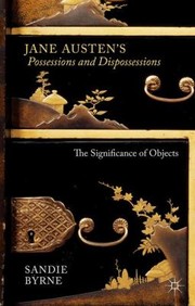 Front cover of Jane Austens Possessions And Dispossessions The Significance Of Objects by Sandie Byrne