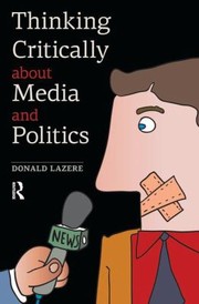 Front cover of Thinking Critically About Media And Politics by Donald Lazere