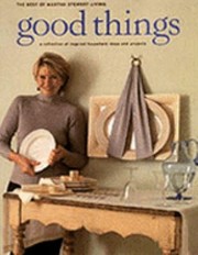 Front cover of Good Things A Collection Of Inspired Household Ideas And Projects by Martha Stewart
