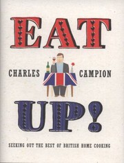 Cover of Eat Up The Best British Cooking Is Not Dead Its Just Hiding by Charles Campion