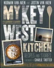 Front cover of My Key West Kitchen Recipes And Stories by Norman Van Aken