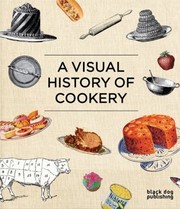 Front cover of A Visual History Of Cookery by Duncan McCorquodale