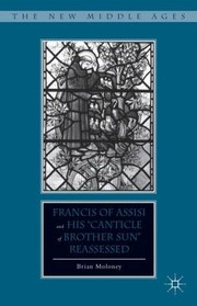 Front cover of Francis Of Assisi And His Canticle Of Brother Sun Reassessed by Brian Moloney
