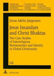 Front cover of Jesus Imandars And Christ Bhaktas Two Case Studies Of Interreligious Hermeneutics And Identity In Global Christianity by Jonas Adelin Jorgensen