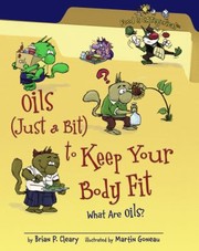 Front cover of Oils Just A Bit To Keep Your Body Fit What Are Oils by Brian P. Cleary