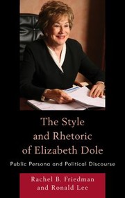 Cover of The Style And Rhetoric Of Elizabeth Dole Public Persona And Political Discourse by Rachel B. Friedman