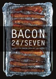 Front cover of Bacon 24seven Recipes For Curing Smoking And Eating by E. J. Armstrong