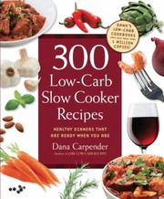 Cover of 300 Lowcarb Slow Cooker Recipes Healthy Dinners That Are Ready When You Are by Dana Carpender
