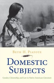 Front cover of Domestic Subjects Gender Citizenship And Law In Native American Literature by Beth H. Piatote