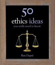 Front cover of 50 Ethics Ideas You Really Need To Know by Ben Dupré