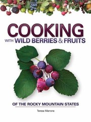 Cover of Cooking with Wild Berries & Fruits of the Rocky Mountain States by Teresa Marrone